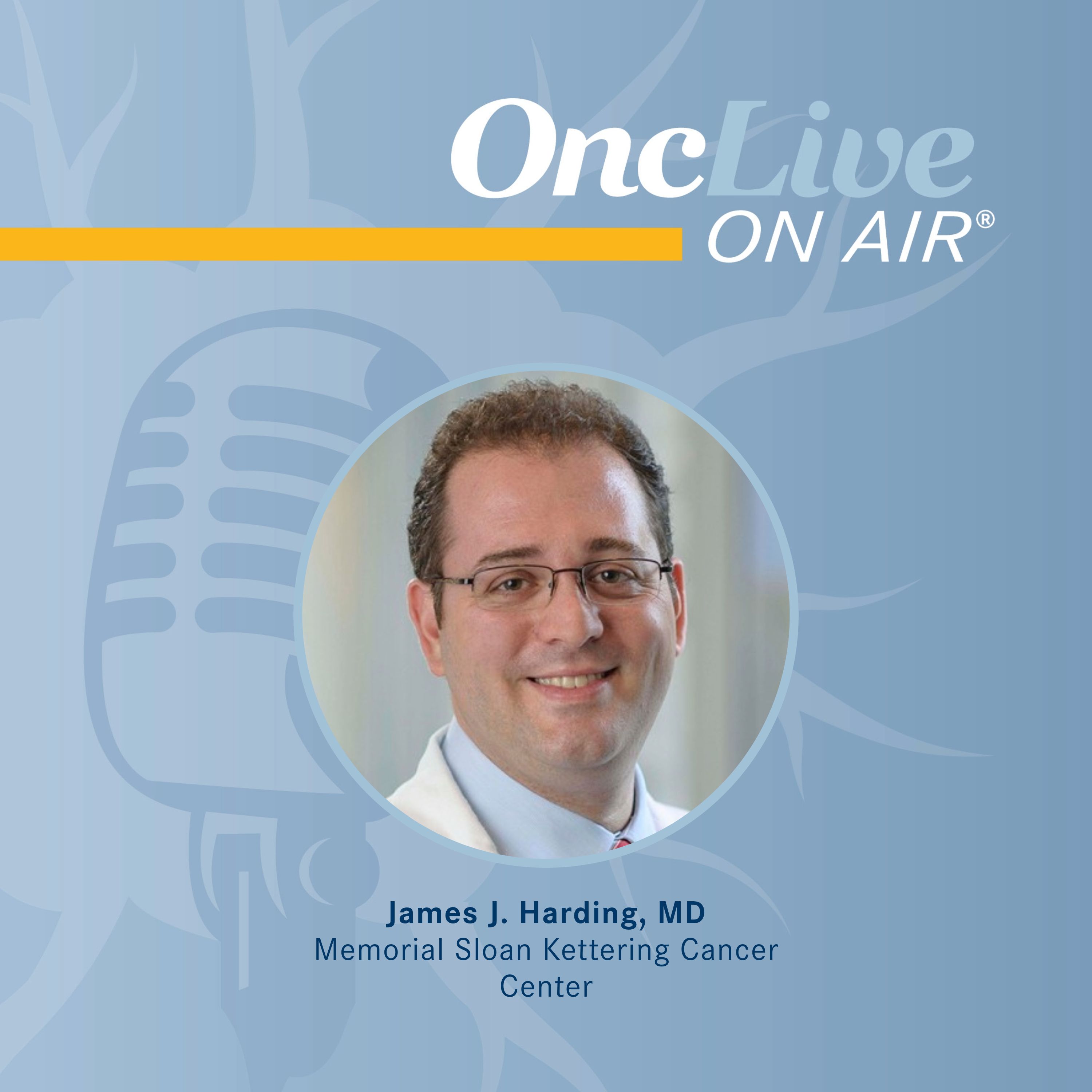 James J. Harding, MD, director, Early Drug Development, Memorial Sloan Kettering Cancer Center