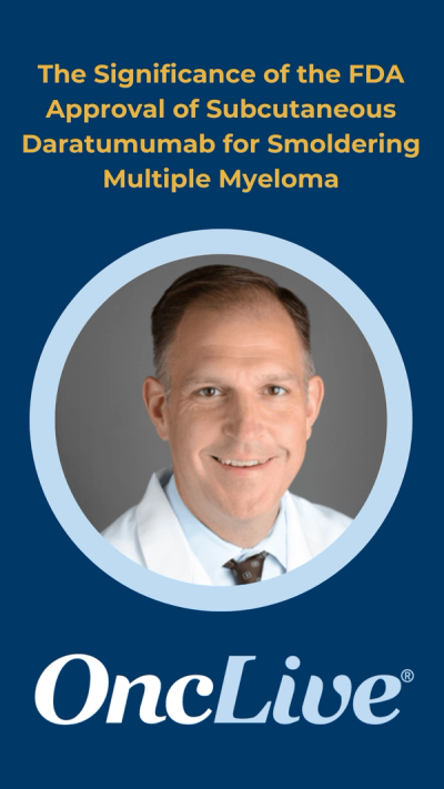 The Significance of the FDA Approval of Subcutaneous Daratumumab for Smoldering Multiple Myeloma