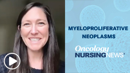 Lindsey Lyle on Differentiating MPN Symptoms From Other Health Issues | Oncology Nursing News Lindsey Lyle on Differentiating MPN Symptoms From Other Health Issues | Oncology Nursing News
