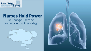Nurses Hold Power to Change Rhetoric Surrounding Electronic Smoking 
