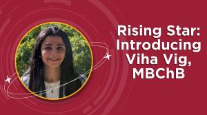 Rising Star: Introducing Viha Vig, MBChB