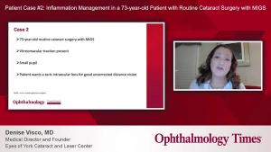 Patient Case #2: Inflammation management in a 73-year-old patient with routine cataract surgery with MIGS