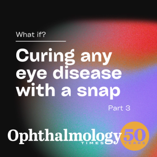 Part 3: What if? Curing any eye disease with the snap of your finger