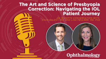 The Art and Science of Presbyopia Correction: Navigating the IOL Patient Journey (featuring Zach R. Balest and Lisa K. Feulner)