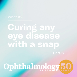 Part 6: What if? Curing any eye disease with the snap of your finger