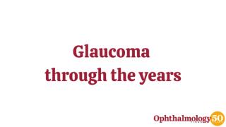 50 years in ophthalmology: Glaucoma advancements