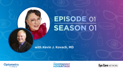 The Independent Advantage with Diana Canto-Sims, OD, and Kevin J. Kovach, MD