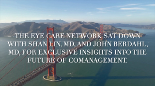 Shan Lin, MD, and John Berdahl, MD, share their perspectives as ophthalmologists regarding the importance of comanagement.