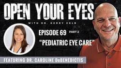 Open Your Eyes: Pediatric Eye Care with Dr. Caroline DeBenedictis part 2