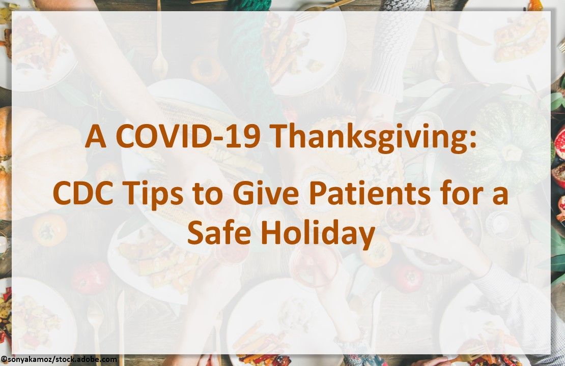 A COVID-19 Thanksgiving: CDC Tips To Give Patients For A Safe Holiday ...