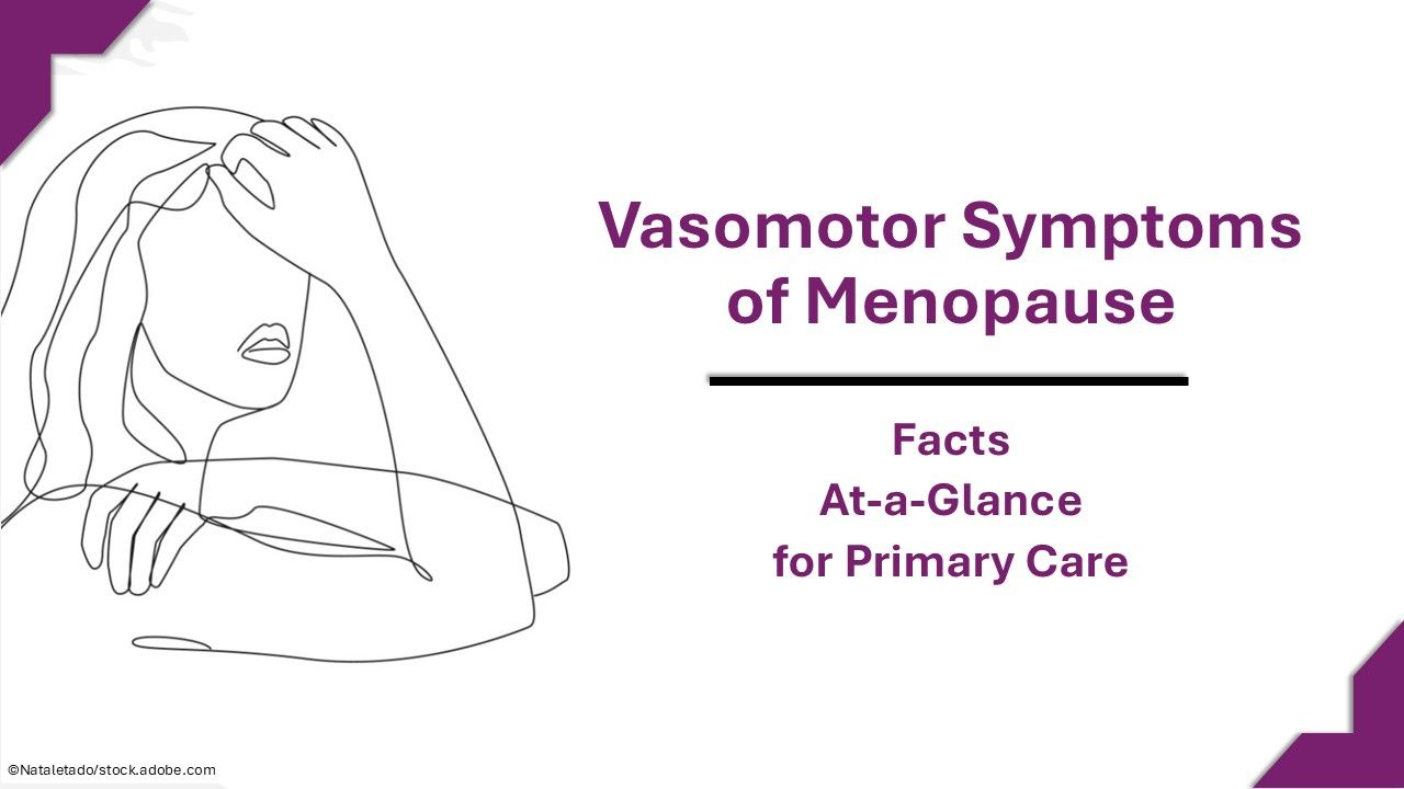 Vasomotor Symptoms of Menopause: Facts At-a-Glance for Primary Care