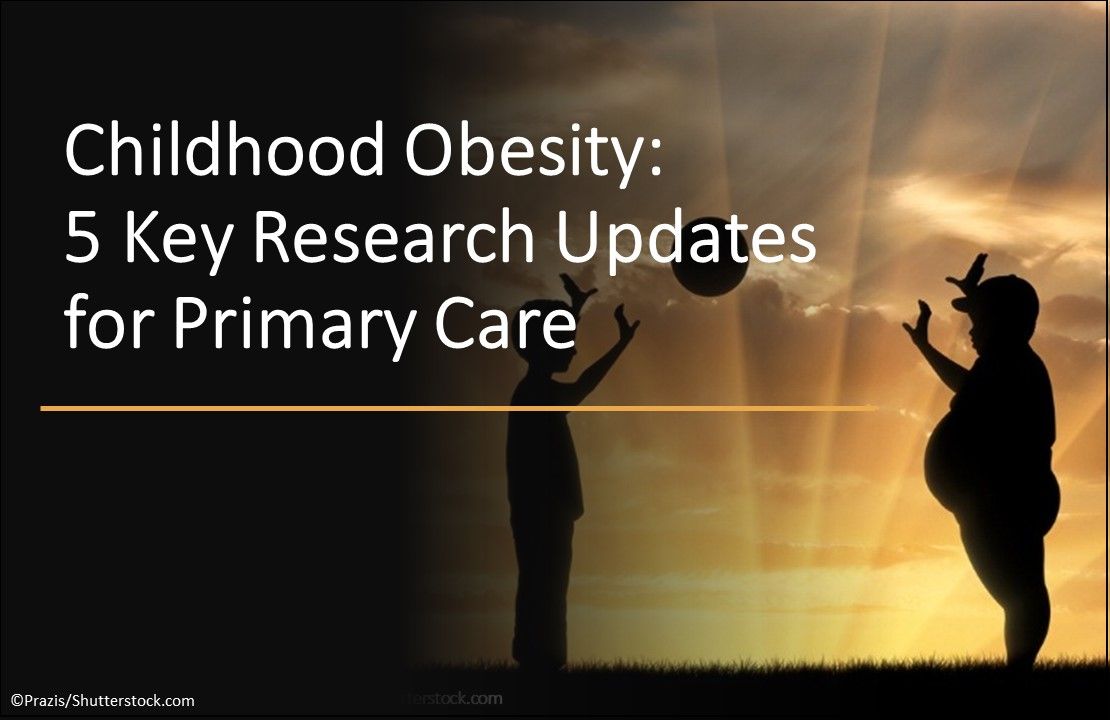 Childhood Obesity: 5 key research updates for primary care physicians