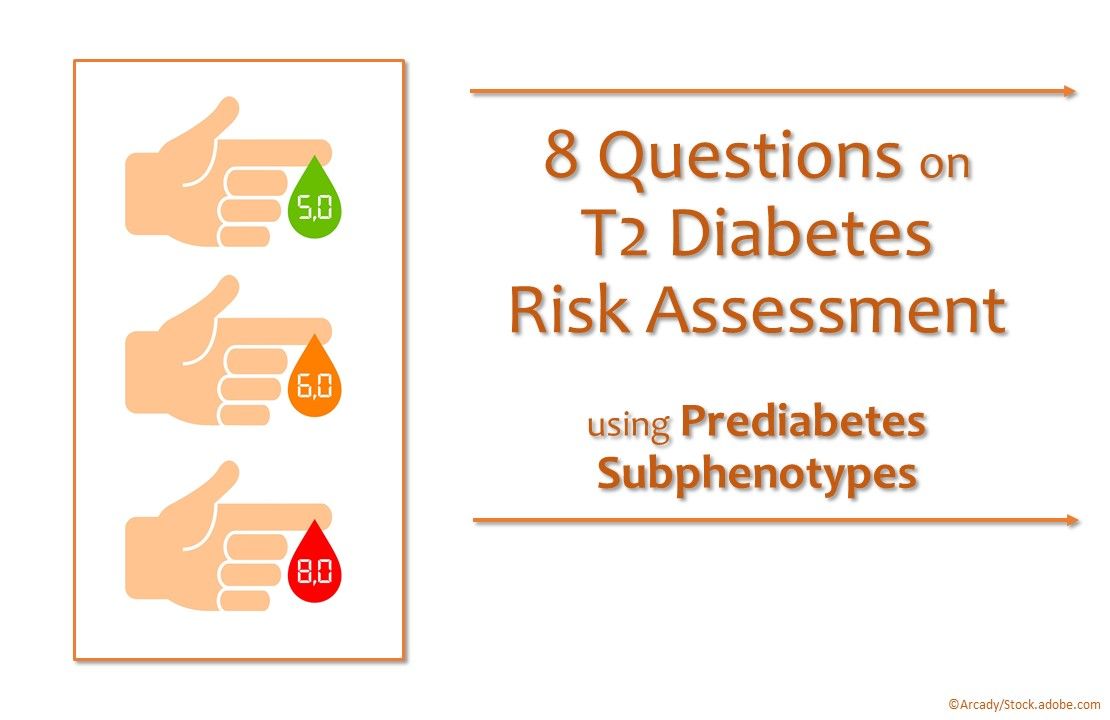 8 Questions on T2 Diabetes Risk Assessment Using Prediabetes Subphenotypes