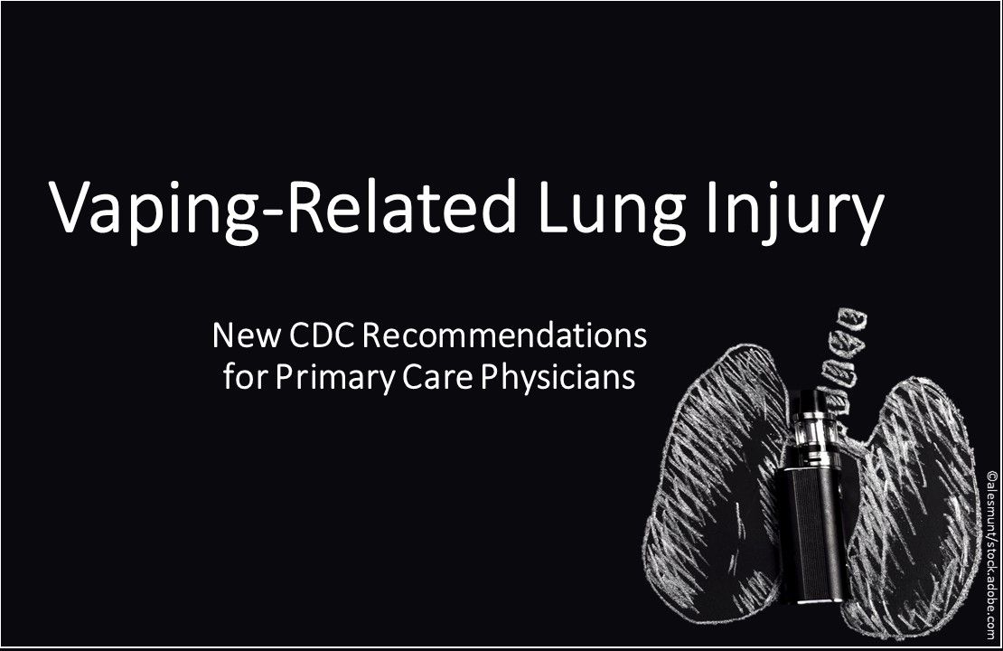 Vaping Related Lung Injury New Cdc Recommendations For Primary Care