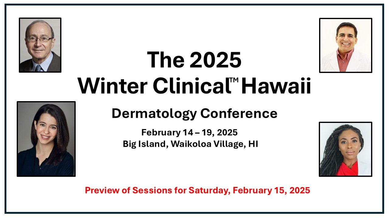 The 2025 Winter Clinical Hawaii Dermatology Conference: Saturday Preview