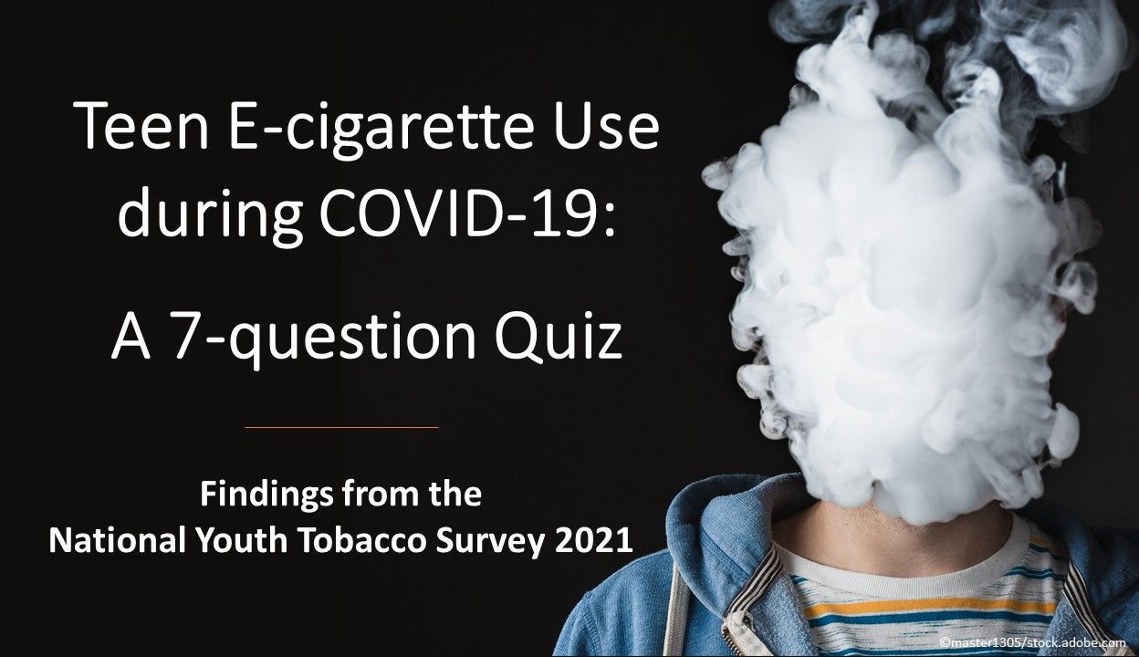 Teen E cigarette Use during COVID 19 A 7 question Quiz