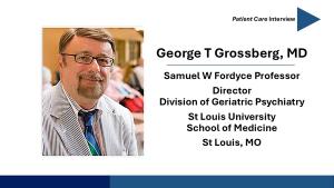 Expert Perspectives 2024: Treatment for Agitation in Alzheimer Disease with George Grossberg, MD