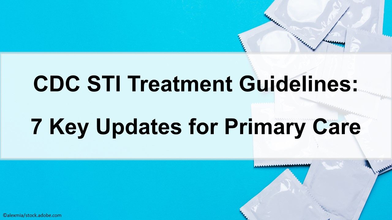 CDC STI Treatment Guidelines 7 Key Updates for Primary Care