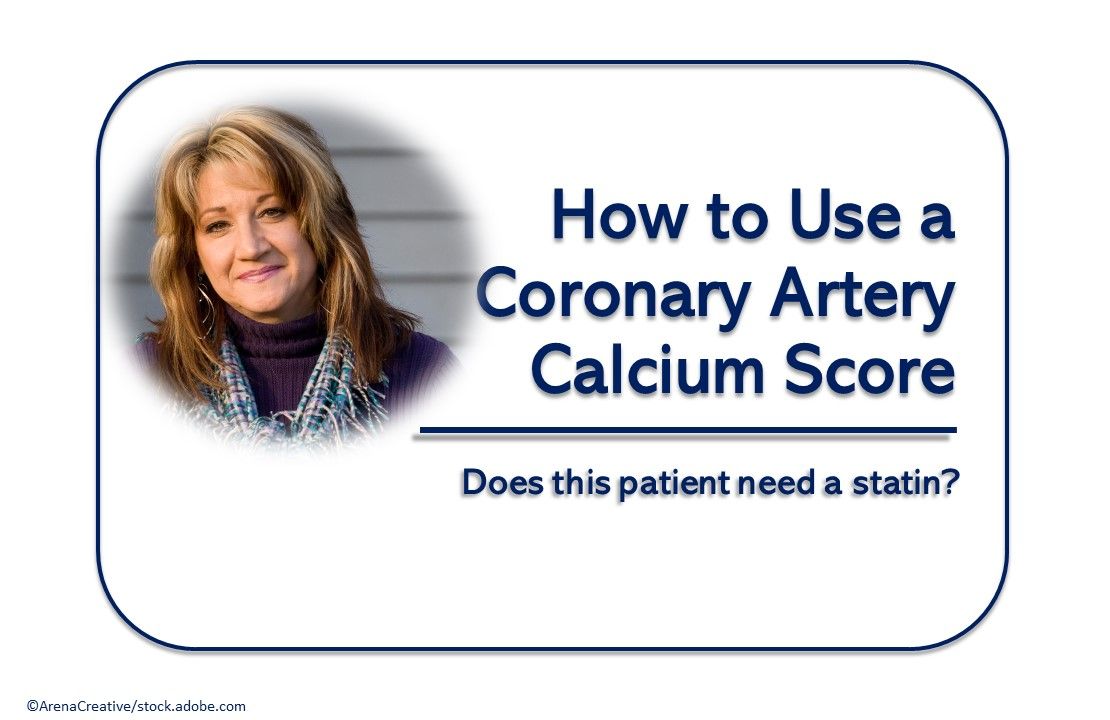 How to Use a Coronary Artery Calcium Score: Is a Statin Needed?