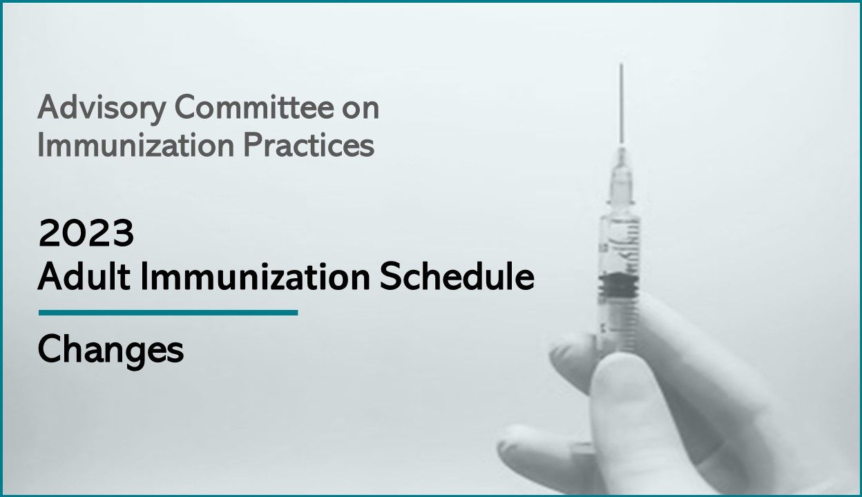 Changes to the ACIP 2023 Adult Immunization Schedule