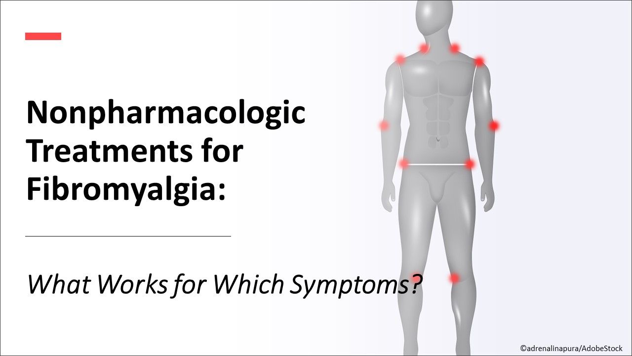 Nonpharmacologic Treatments for Fibromyalgia What Works for Which Symptoms?