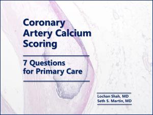 Coronary Artery Calcium Scoring: 7 Questions for Primary Care 