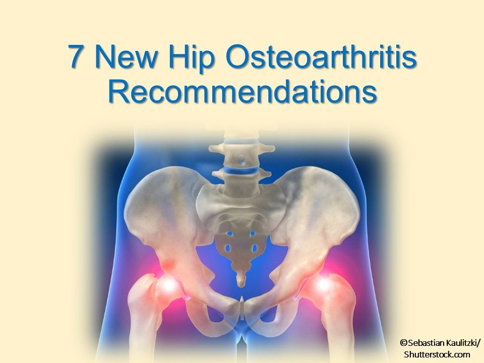 7 New Hip Osteoarthritis Recommendations 7-new-hip-osteoarthritis-recommendations