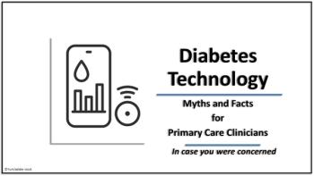 Diabetes Technology Myths & Facts for Primary Care Practitioners