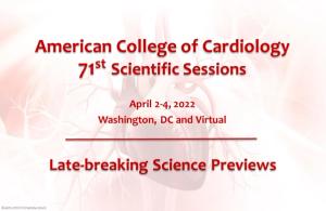 American College of Cardiology 71st Scientific Sessions: Science Preview, April 2, 2022