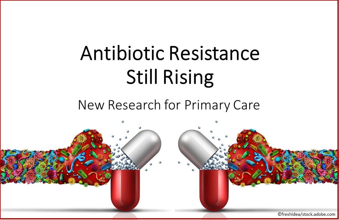 Antibiotic Resistance Still Rising, drug resistance, primary care, antibiotics