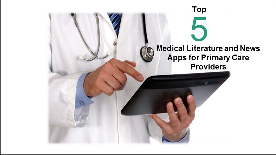 Top 5 apps, news, medical news, primary care physicians, literature