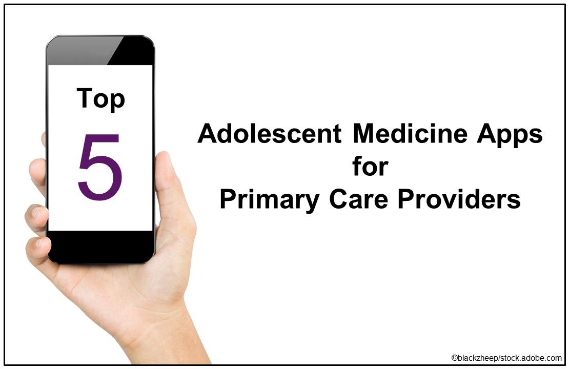 top 5 adolescent medicine apps, adolescent medicine, mobile apps, primary care