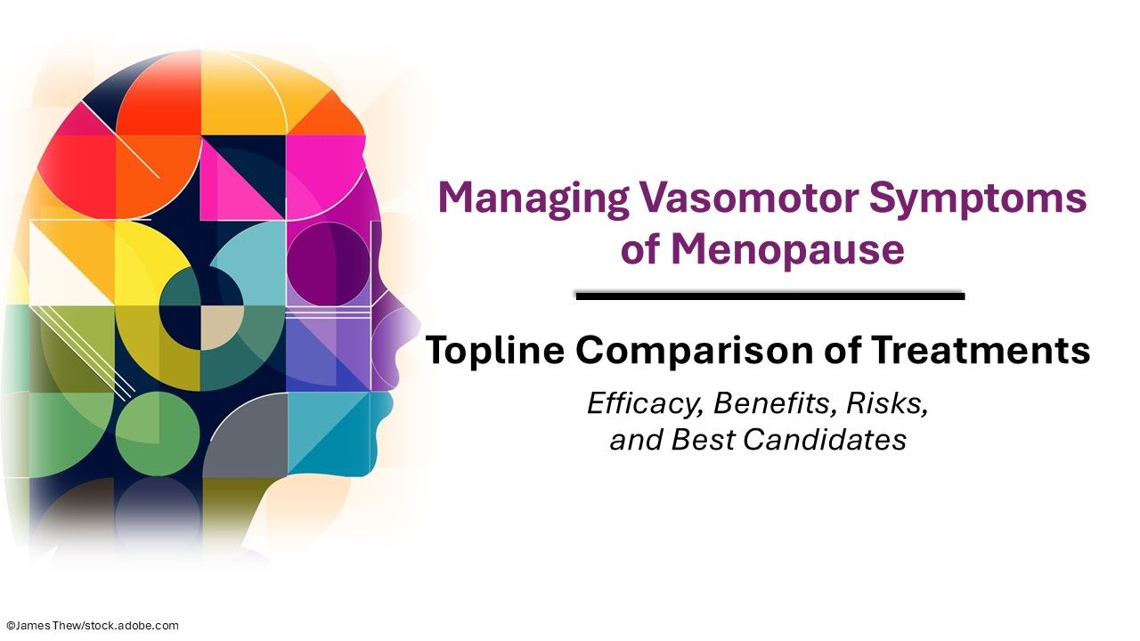 Managing Vasomotor Symptoms of Menopause: A Topline Comparison of Treatments