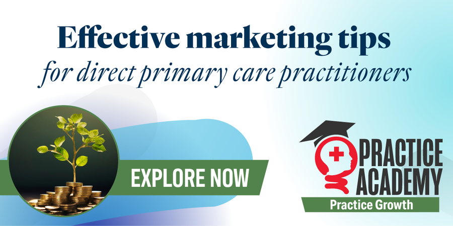 Practice Academy-Effective marketing tips for direct primary care practitioners 