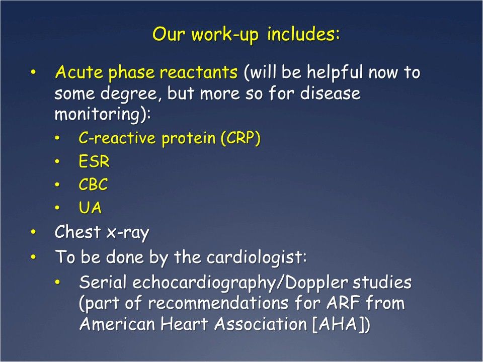 Work up for acute rheumatic fever - acute phase reactants 