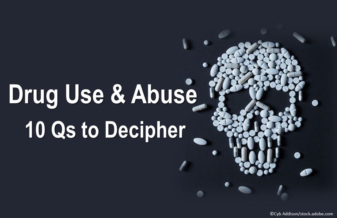 Drug Use & Abuse: 10 Qs to Decipher, substance use and abuse, opioids, fentanyl