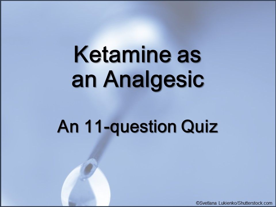 ketamine, pain relief, chronic pain, cancer pain, quiz, primary care