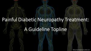  Painful Diabetic Neuropathy Treatment: A Guideline Topline