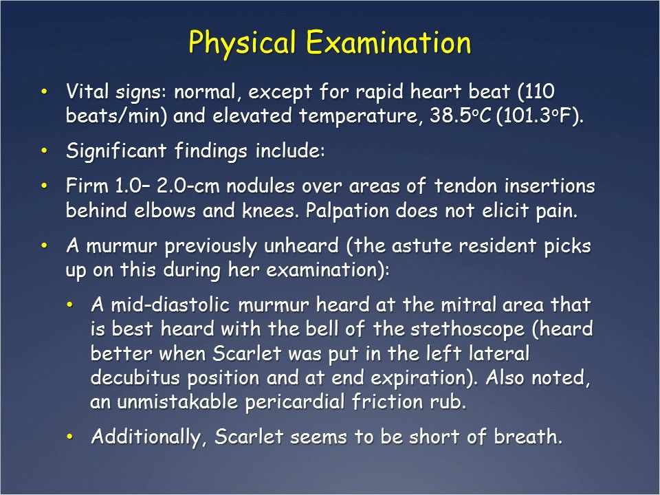Slightly elevated heart rate, body temperature; nodules over tendon insertions