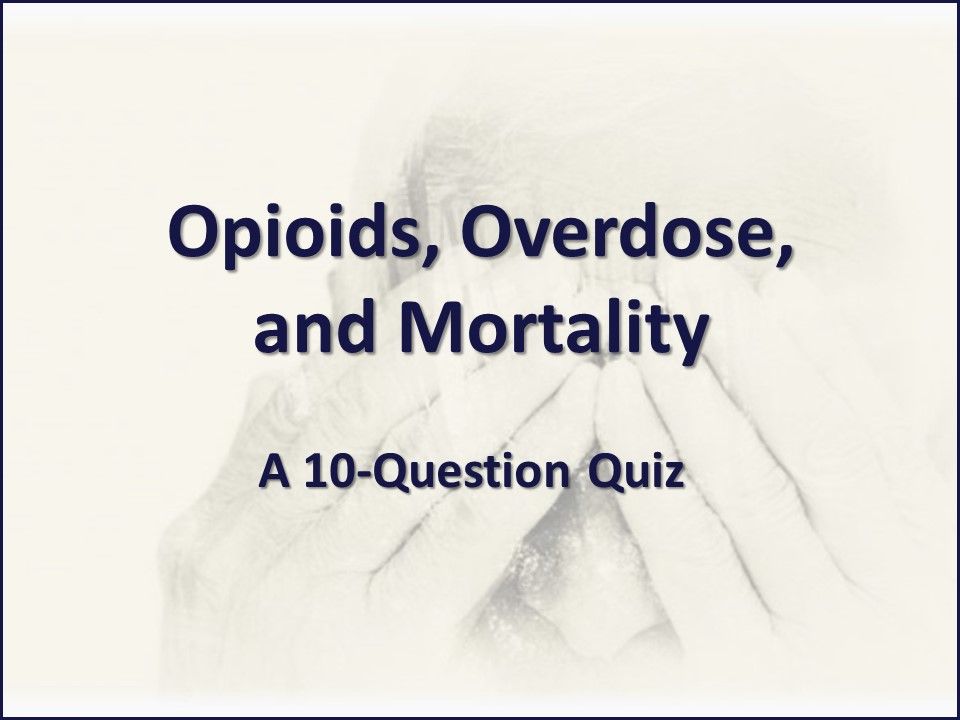 opioids, overdose, and mortality, opioid crisis, opioid epidemic, quiz