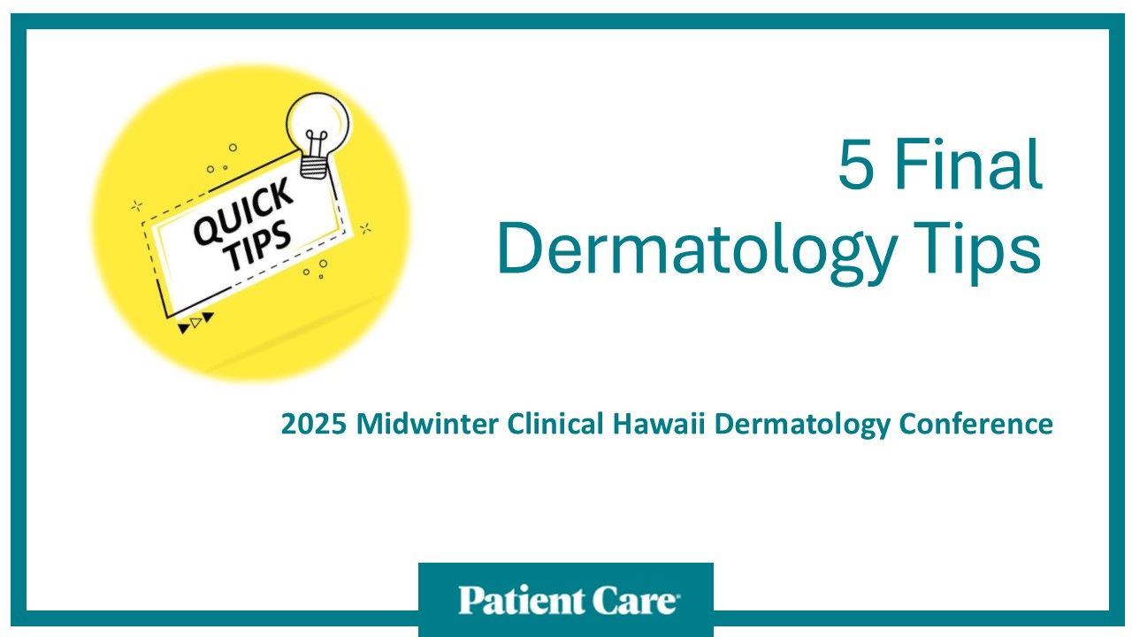 5 Final Dermatology Tips from the Midwinter Hawaii Dermatology Conference