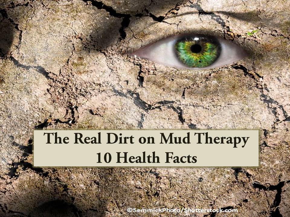 The Real Dirt on Mud Therapy 10 Health Facts Patient Care