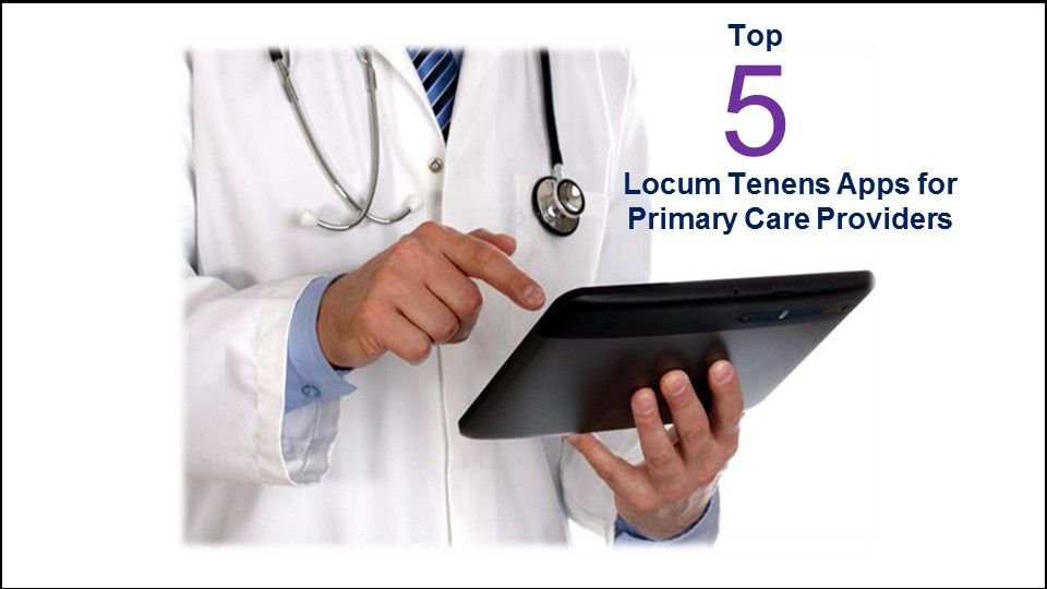 Top 5 Locum Tenens Apps for Primary Care Providers, traveling, physician, mobile