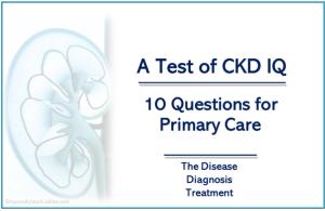 A Test of CKD IQ: 10 Questions for Primary Care Clinicians 