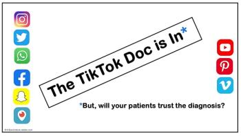 The TikTok Doc Is In: But Will Your Patient Trust the Diagnosis?