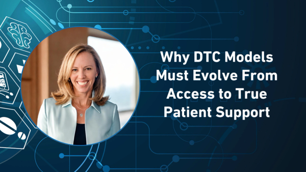 Why DTC Drug Models Must Evolve From Access to True Patient Support