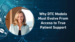 Why DTC Drug Models Must Evolve From Access to True Patient Support