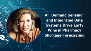 AI "Demand Sensing" and Integrated Data Systems Drive Early Wins in Pharmacy Shortage Forecasting