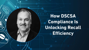 How DSCSA Compliance Is Unlocking Recall Efficiency