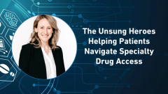 The Unsung Allies Helping Patients Navigate Specialty Drug Access